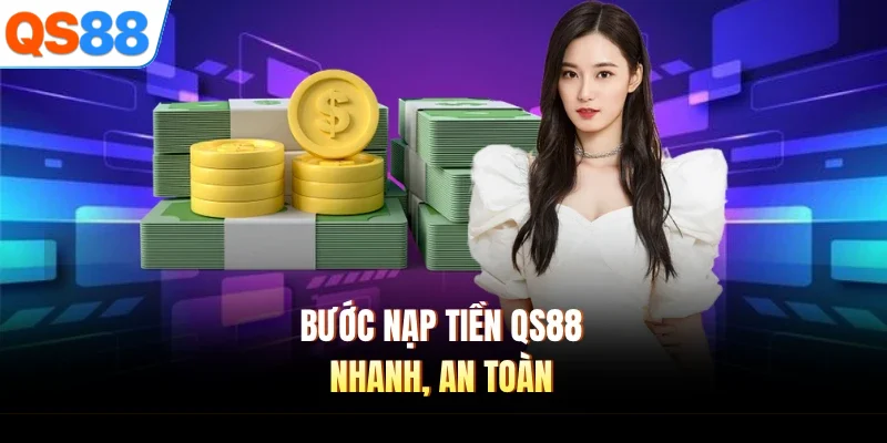 Bước nạp tiền QS88 nhanh, an toàn