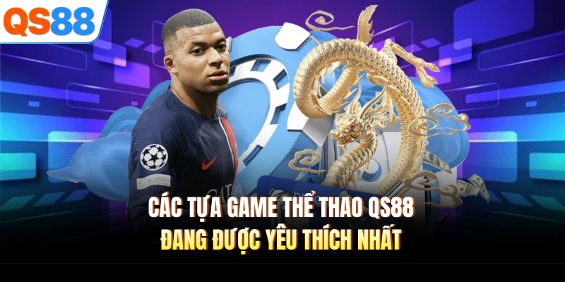 Các tựa game thể thao QS88 đang được yêu thích nhất