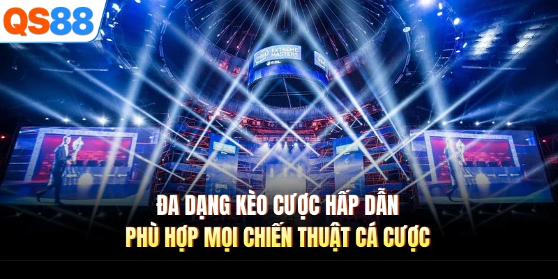 Đa dạng kèo cược hấp dẫn phù hợp mọi chiến thuật cá cược