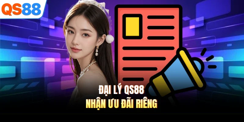 dai ly qs88 nhan uu dai rieng Đại lý QS88 nhận ưu đãi riêng