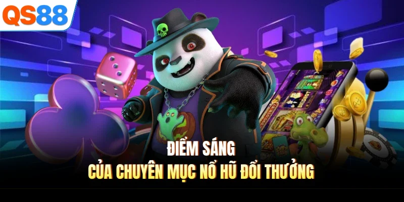 Điểm sáng của chuyên mục nổ hũ đổi thưởng