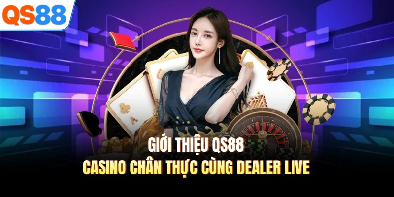 gioi thieu qs88 casino chan thuc cung dealer live Giới thiệu QS88 casino chân thực cùng dealer live