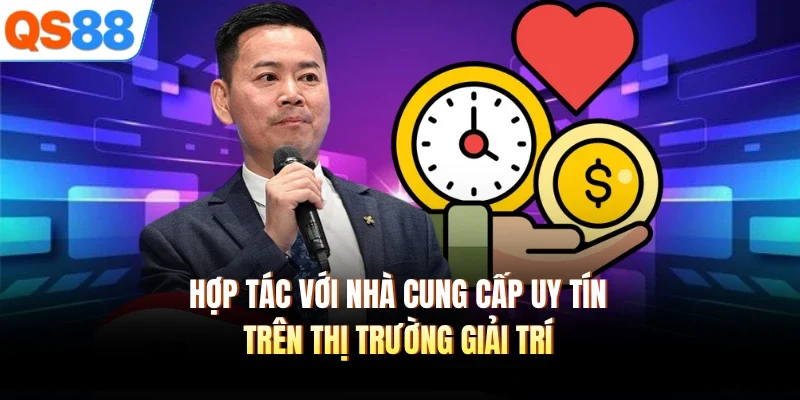 Hợp tác với nhà cung cấp uy tín trên thị trường giải trí