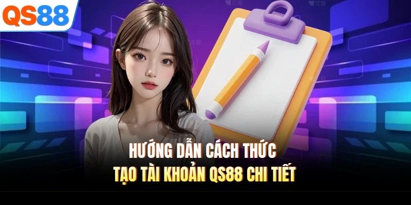 Hướng dẫn cách thức tạo tài khoản QS88 chi tiết