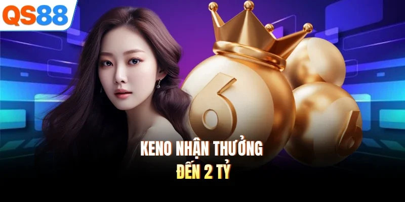 keno nhan thuong 2 ty Keno nhận thưởng đến 2 tỷ