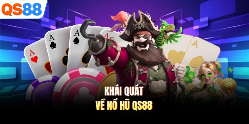 Khái quát về nổ hũ QS88