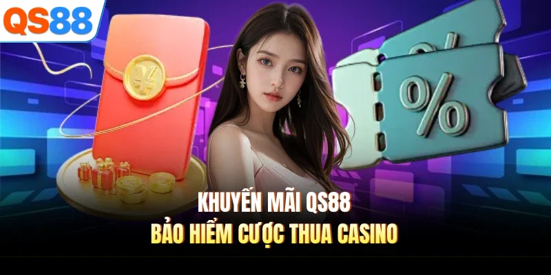 Khuyến mãi QS88 bảo hiểm cược thua casino