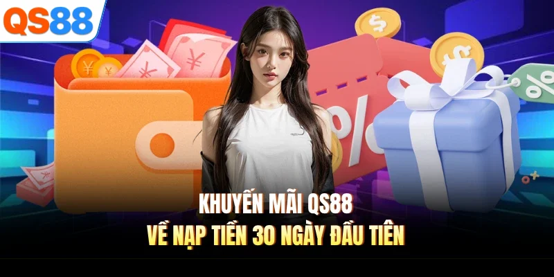 Khuyến mãi QS88 về nạp tiền 30 ngày đầu tiên