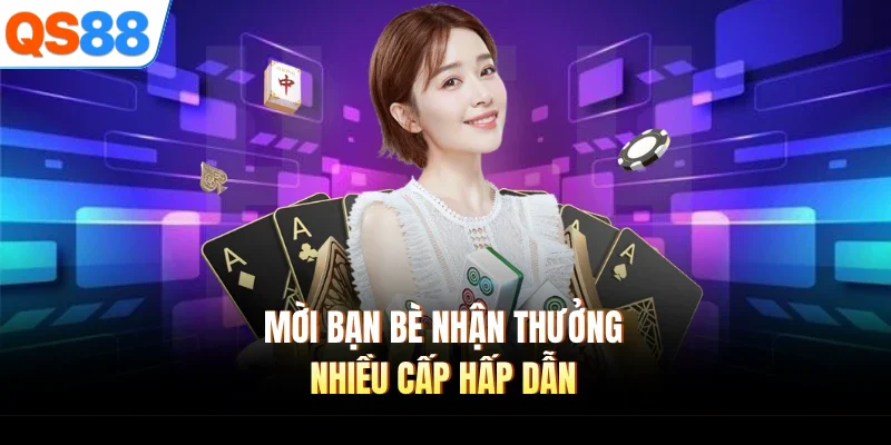 moi ban be nhan thuong nhieu cap hap dan Mời bạn bè nhận thưởng nhiều cấp hấp dẫn