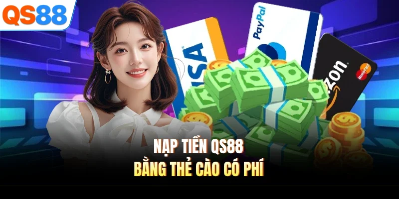 Nạp tiền QS88 bằng thẻ cào có phí