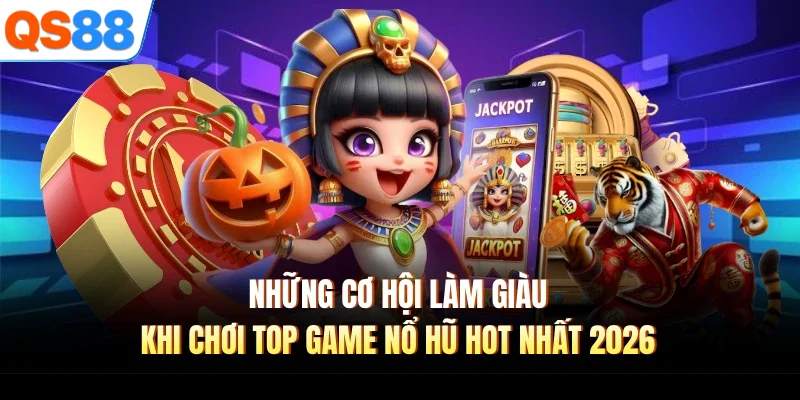 nhung co hoi lam giau khi choi top game no hu hot nhat 2026 Những cơ hội làm giàu khi chơi top game nổ hũ hot nhất 2026
