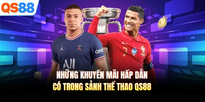 Những khuyến mãi hấp dẫn có trong sảnh thể thao QS88