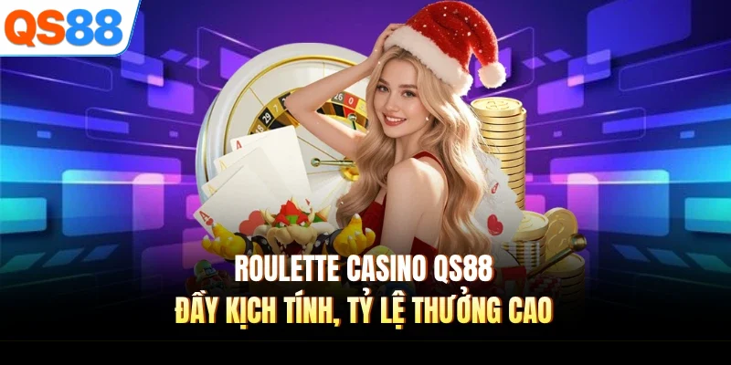 Roulette Casino QS88 đầy kịch tính, tỷ lệ thưởng cao