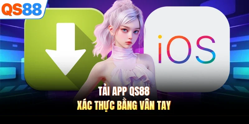 Tải app QS88 xác thực bằng vân tay