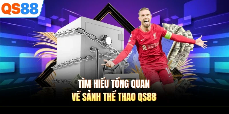 Tìm hiểu tổng quan về sảnh thể thao QS88