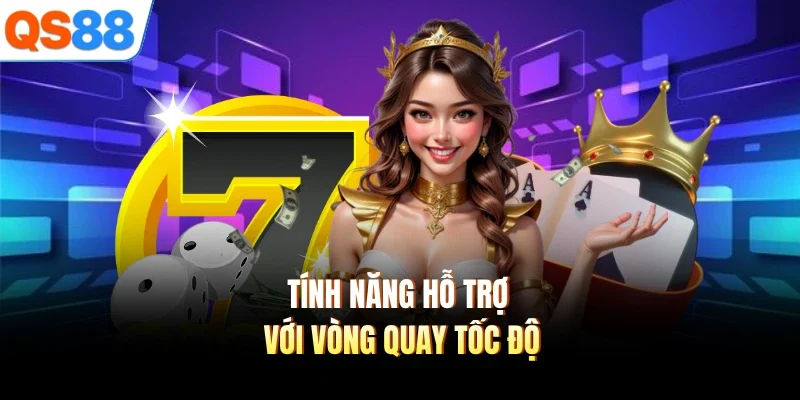 tinh nang ho tro voi vong quay toc do Tính năng hỗ trợ với vòng quay tốc độ