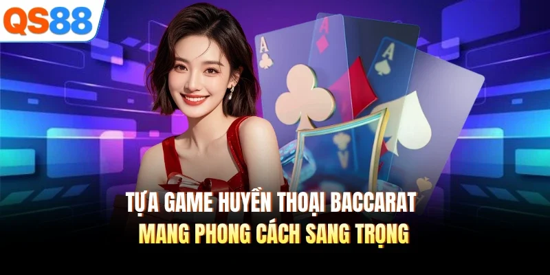 Tựa game huyền thoại Baccarat mang phong cách sang trong