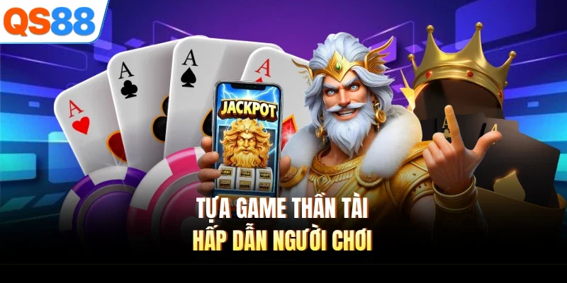 tua game than tai hap dan nguoi choi Tựa game thần tài hấp dẫn người chơi