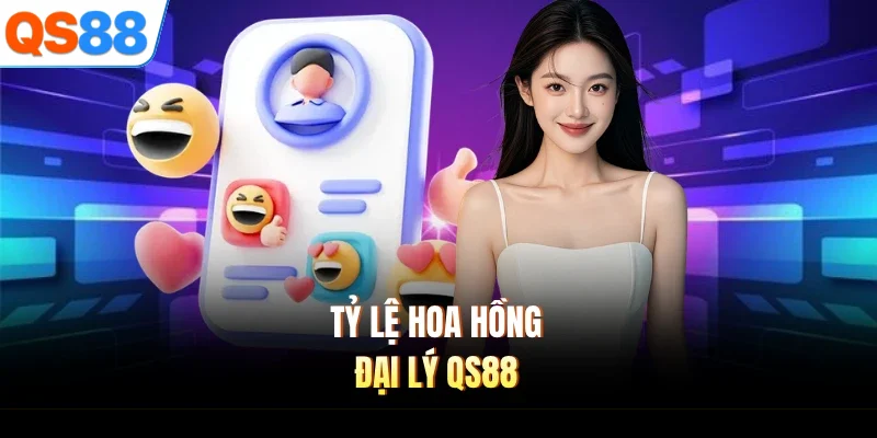 ty le hoa hong dai ly qs88 Tỷ lệ hoa hồng đại lý QS88