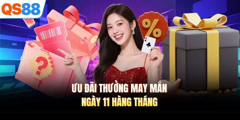 Ưu đãi thưởng may mắn ngày 11 hàng tháng
