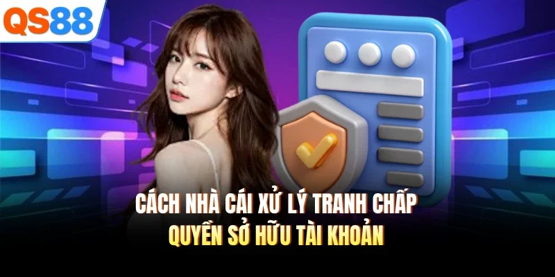 cach nha cai xu ly tranh chap quyen so huu tai khoan cach nha cai xu ly tranh chap quyen so huu tai khoan