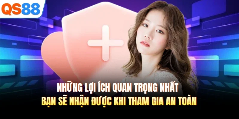 nhung loi ich quan trong nhat ban se nhan duoc khi tham gia an toan nhung loi ich quan trong nhat ban se nhan duoc khi tham gia an toan