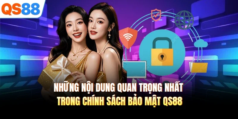 nhung noi dung quan trong nhat trong chinh sach bao mat qs88 nhung noi dung quan trong nhat trong chinh sach bao mat qs88