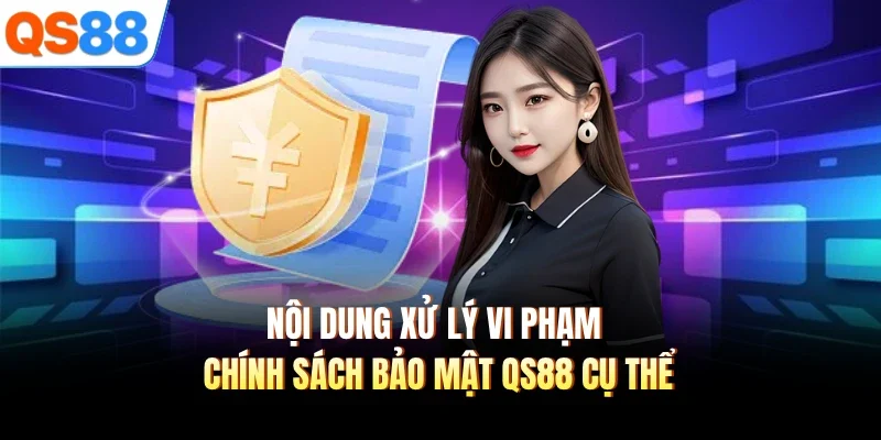 noi dung xu ly vi pham chinh sach bao mat qs88 cu the noi dung xu ly vi pham chinh sach bao mat qs88 cu the